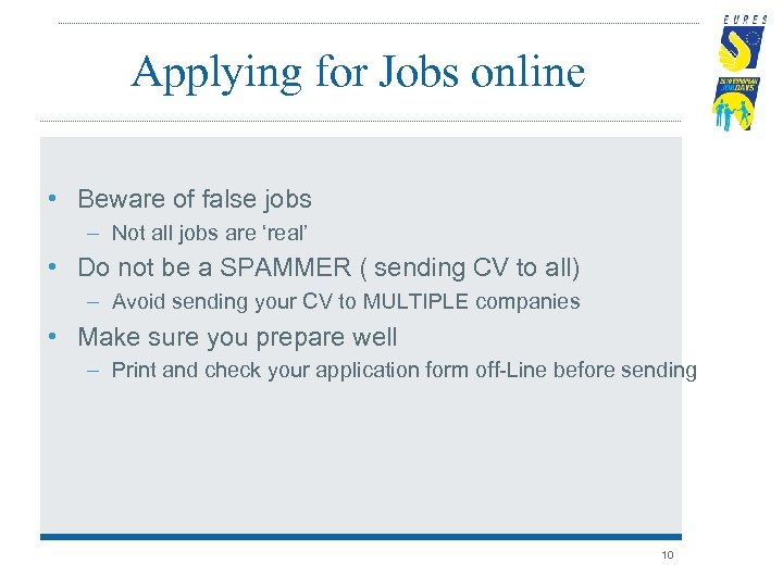 Applying for Jobs online • Beware of false jobs – Not all jobs are