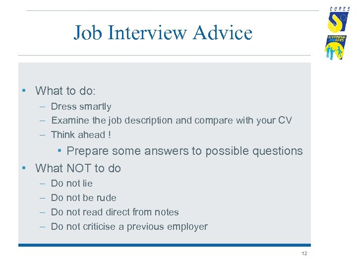 Job Interview Advice • What to do: – Dress smartly – Examine the job