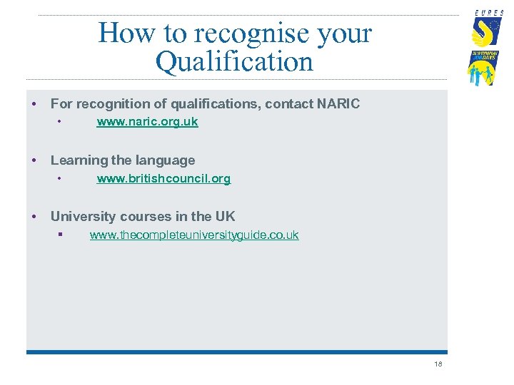 How to recognise your Qualification • For recognition of qualifications, contact NARIC • •