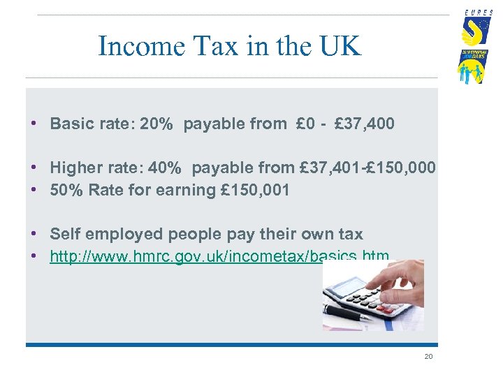 Income Tax in the UK • Basic rate: 20% payable from £ 0 -