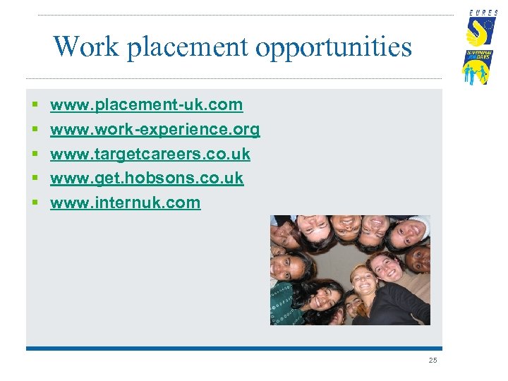 Work placement opportunities § § § www. placement-uk. com www. work-experience. org www. targetcareers.