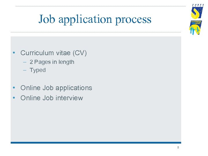 Job application process • Curriculum vitae (CV) – 2 Pages in length – Typed