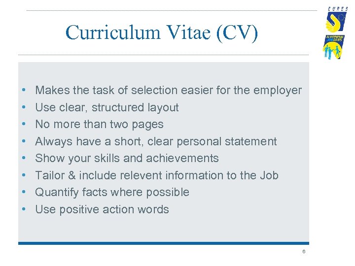 Curriculum Vitae (CV) • • Makes the task of selection easier for the employer