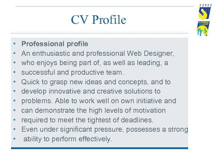 CV Profile • • • Professional profile An enthusiastic and professional Web Designer, who