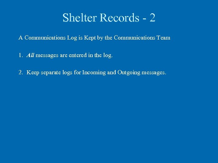 Shelter Records - 2 A Communications Log is Kept by the Communications Team 1.