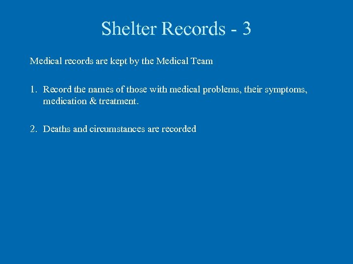 Shelter Records - 3 Medical records are kept by the Medical Team 1. Record