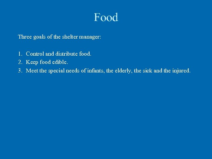Food Three goals of the shelter manager: 1. Control and distribute food. 2. Keep