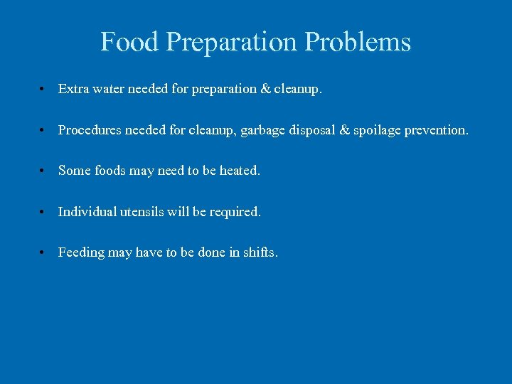 Food Preparation Problems • Extra water needed for preparation & cleanup. • Procedures needed