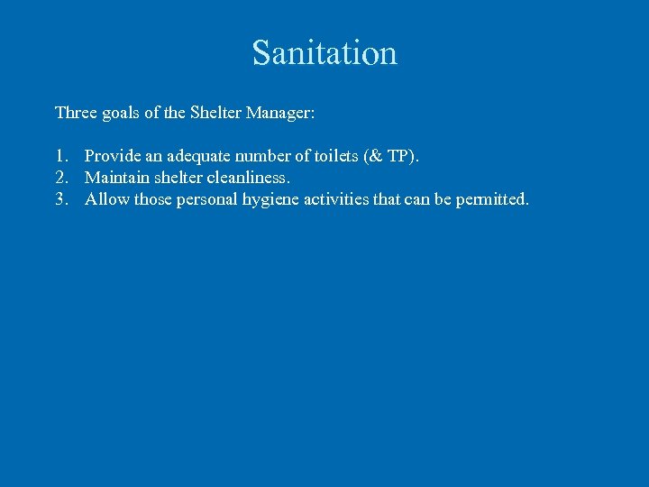 Sanitation Three goals of the Shelter Manager: 1. Provide an adequate number of toilets