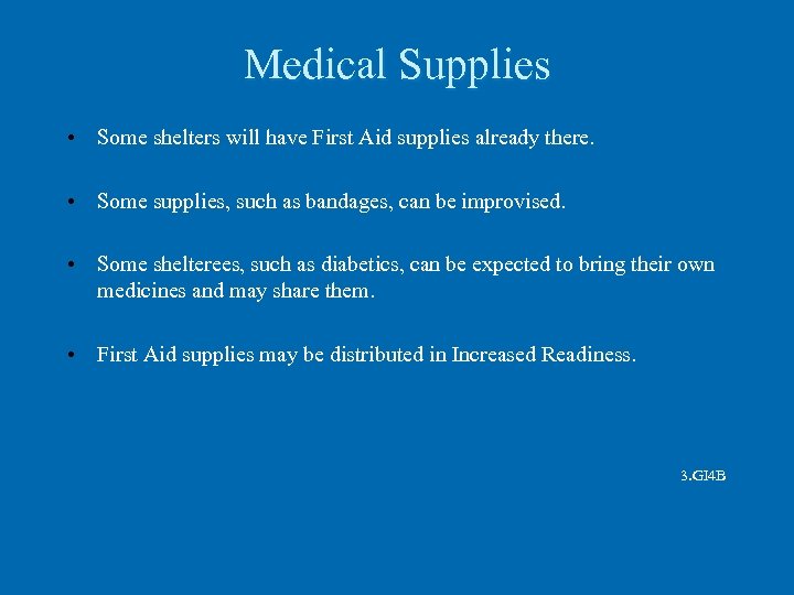 Medical Supplies • Some shelters will have First Aid supplies already there. • Some