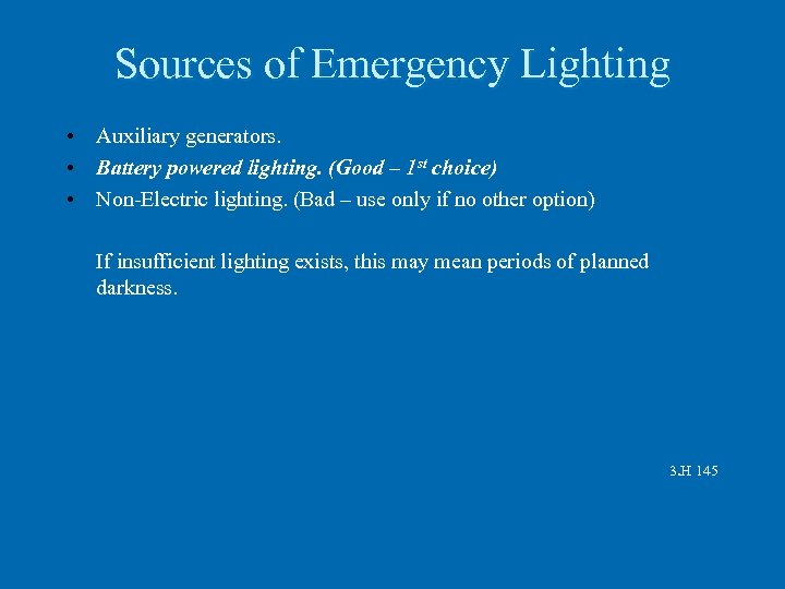 Sources of Emergency Lighting • Auxiliary generators. • Battery powered lighting. (Good – 1