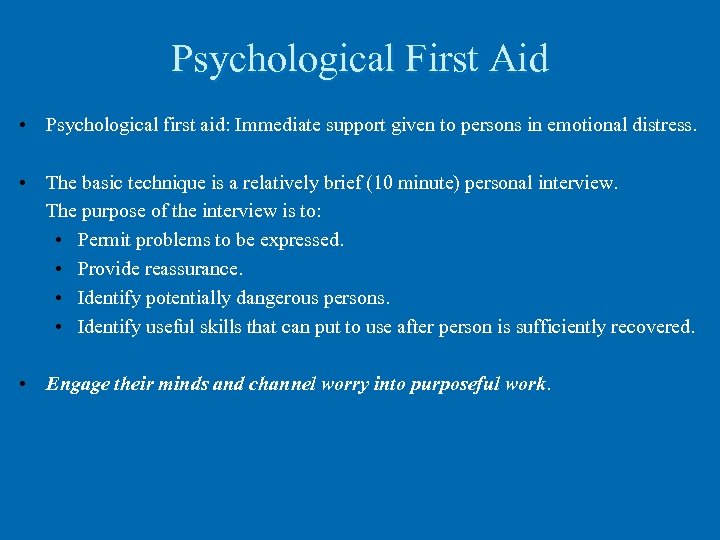 Psychological First Aid • Psychological first aid: Immediate support given to persons in emotional