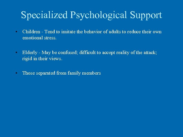Specialized Psychological Support • Children - Tend to imitate the behavior of adults to