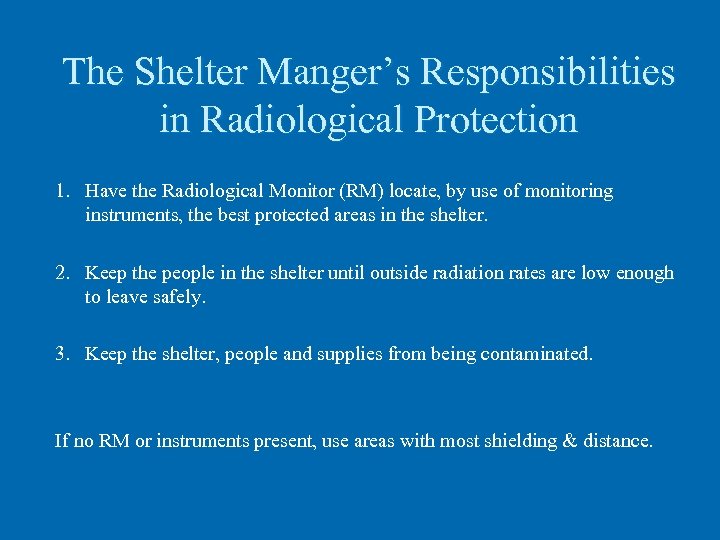 The Shelter Manger’s Responsibilities in Radiological Protection 1. Have the Radiological Monitor (RM) locate,