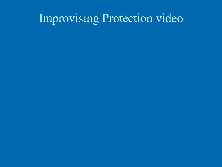 Improvising Protection video 