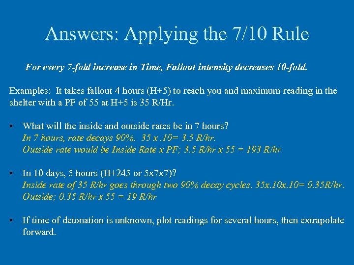 Answers: Applying the 7/10 Rule For every 7 -fold increase in Time, Fallout intensity