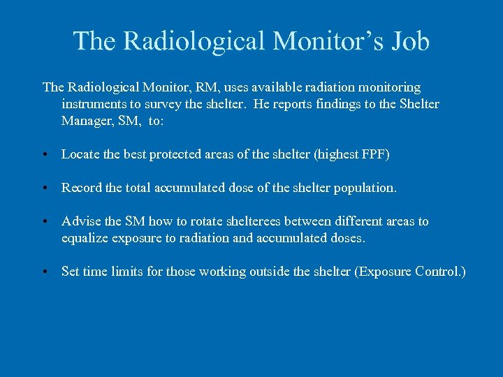 The Radiological Monitor’s Job The Radiological Monitor, RM, uses available radiation monitoring instruments to