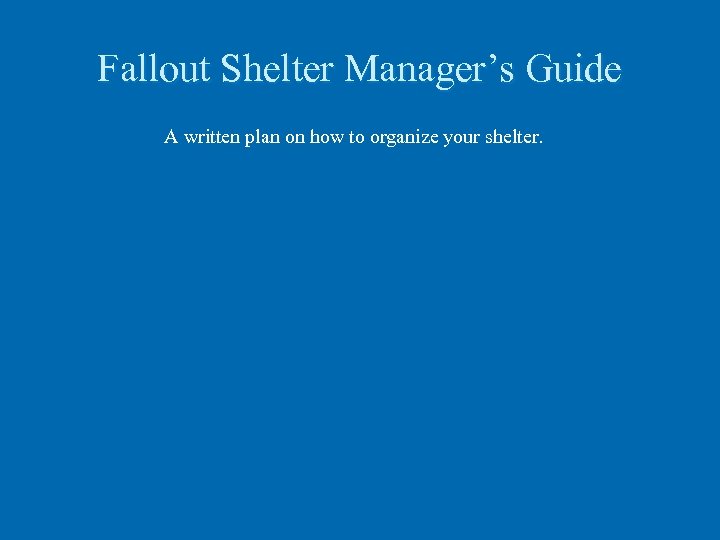 Fallout Shelter Manager’s Guide A written plan on how to organize your shelter. 