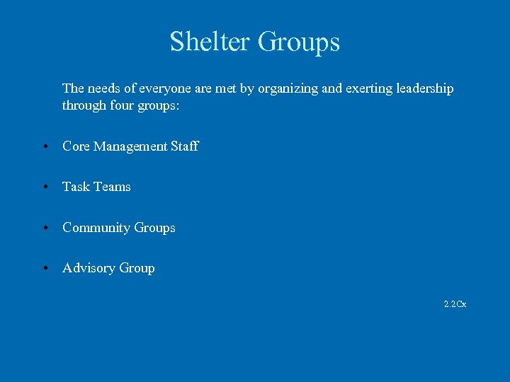 Shelter Groups The needs of everyone are met by organizing and exerting leadership through