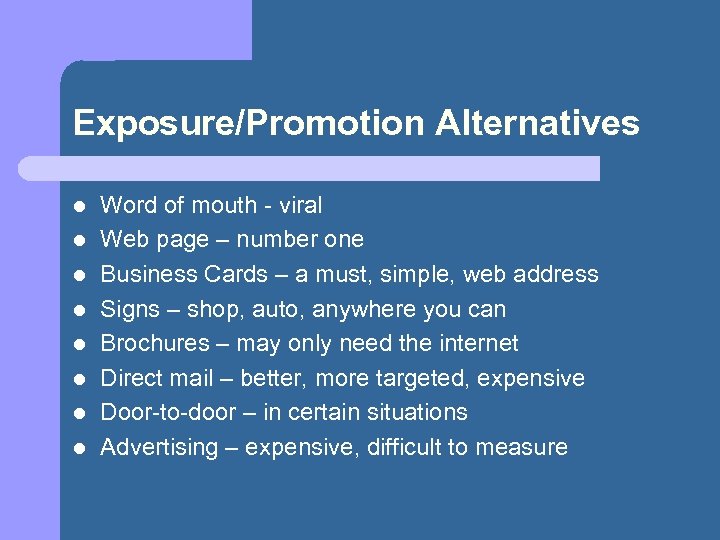 Exposure/Promotion Alternatives l l l l Word of mouth - viral Web page –