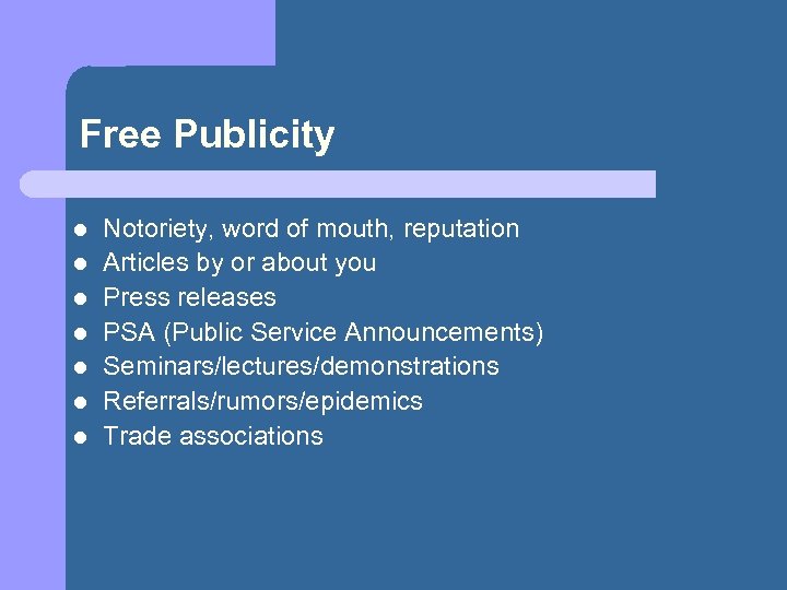 Free Publicity l l l l Notoriety, word of mouth, reputation Articles by or
