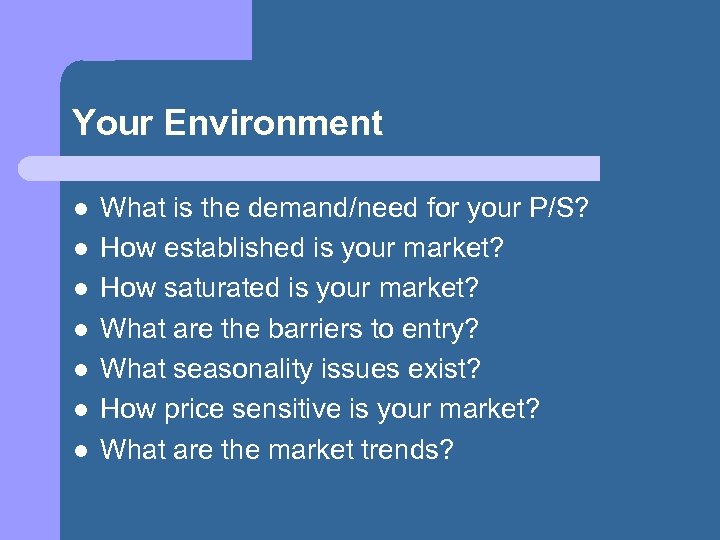 Your Environment l l l l What is the demand/need for your P/S? How