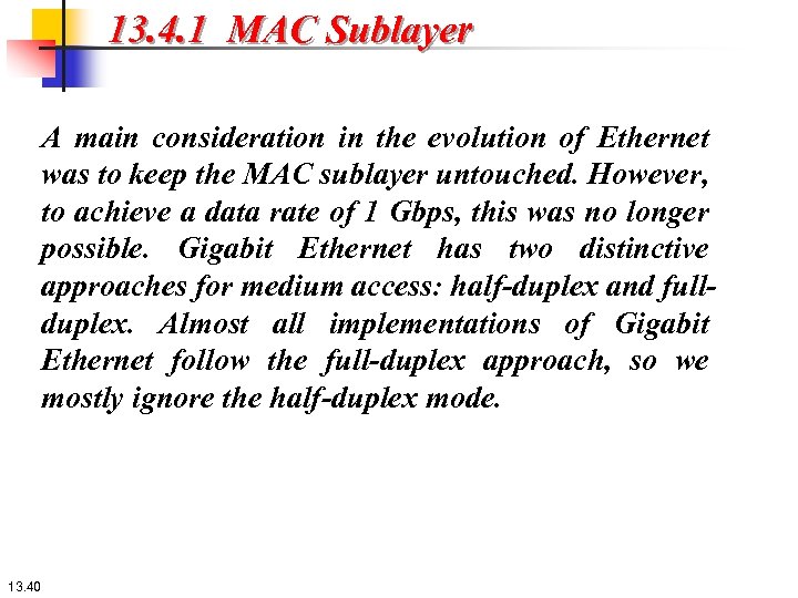 13. 4. 1 MAC Sublayer A main consideration in the evolution of Ethernet was
