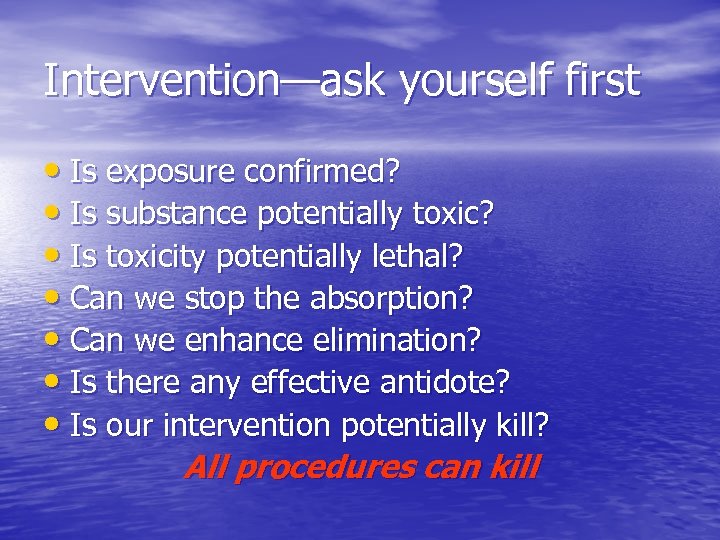 Intervention—ask yourself first • Is exposure confirmed? • Is substance potentially toxic? • Is