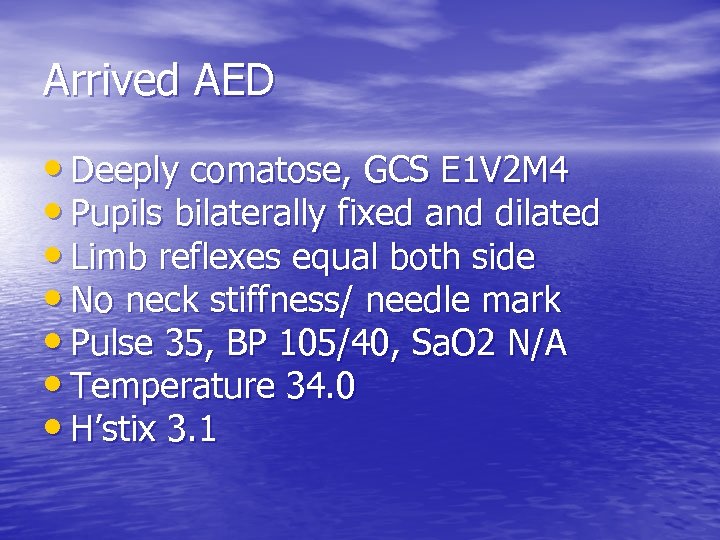 Arrived AED • Deeply comatose, GCS E 1 V 2 M 4 • Pupils