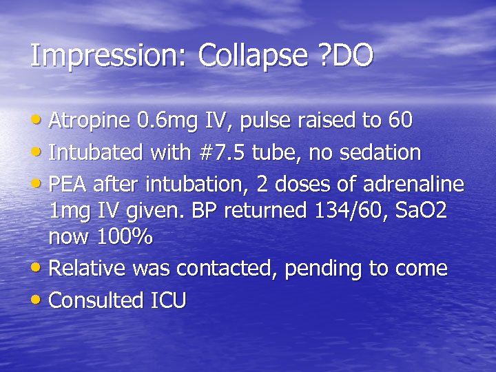 Impression: Collapse ? DO • Atropine 0. 6 mg IV, pulse raised to 60