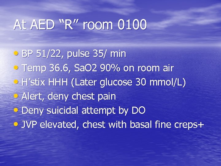 At AED “R” room 0100 • BP 51/22, pulse 35/ min • Temp 36.