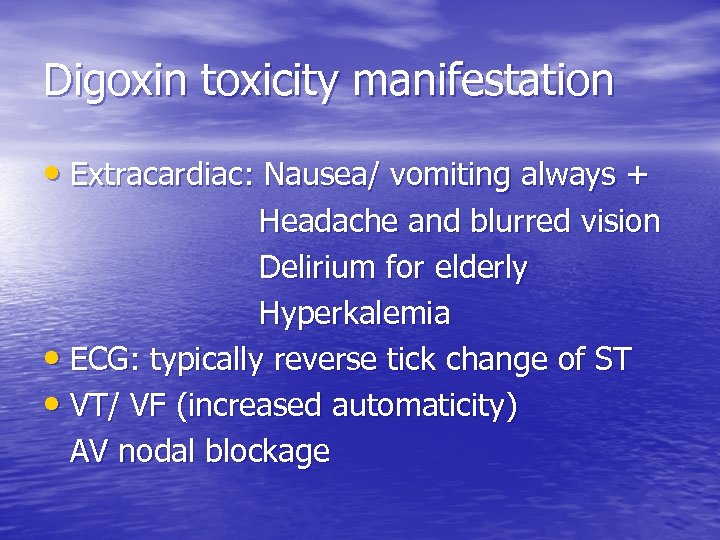 Digoxin toxicity manifestation • Extracardiac: Nausea/ vomiting always + Headache and blurred vision Delirium