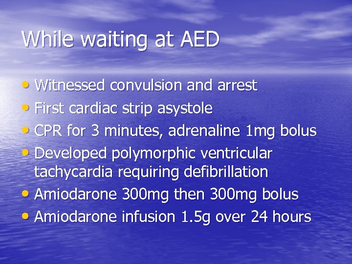 While waiting at AED • Witnessed convulsion and arrest • First cardiac strip asystole