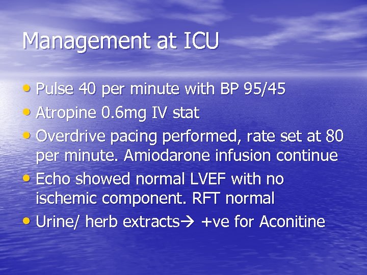 Management at ICU • Pulse 40 per minute with BP 95/45 • Atropine 0.