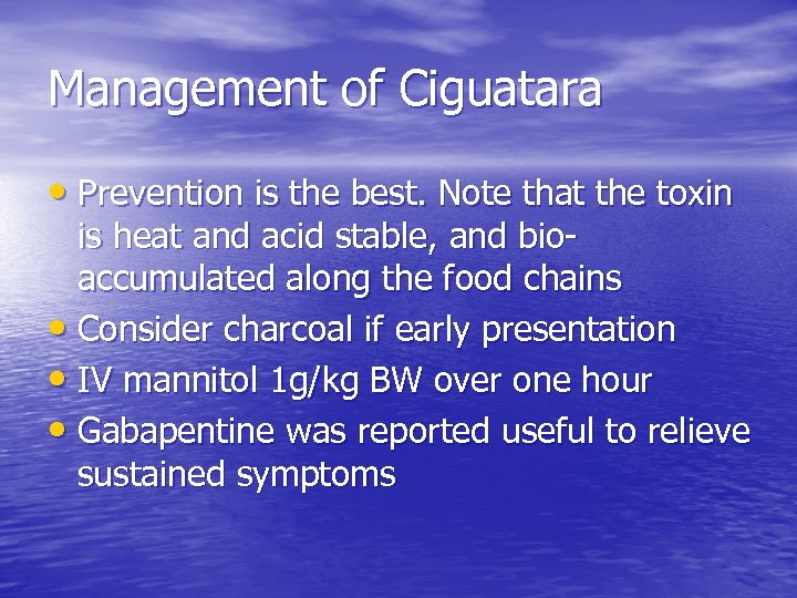 Management of Ciguatara • Prevention is the best. Note that the toxin is heat