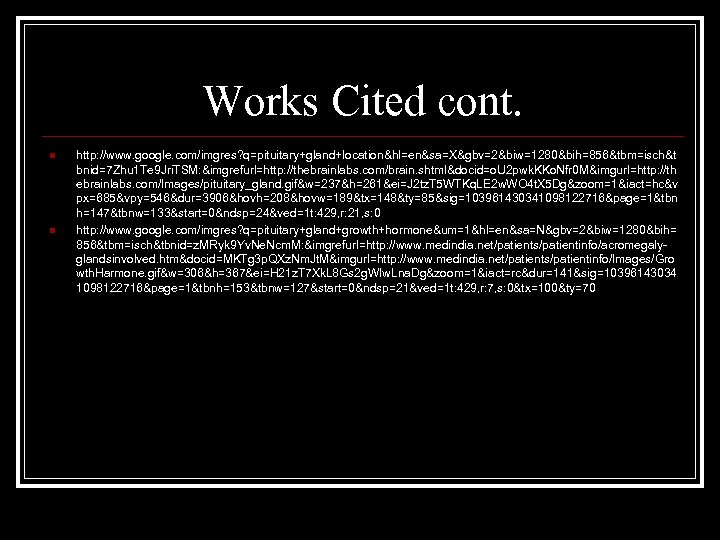Works Cited cont. n n http: //www. google. com/imgres? q=pituitary+gland+location&hl=en&sa=X&gbv=2&biw=1280&bih=856&tbm=isch&t bnid=7 Zhu 1 Te