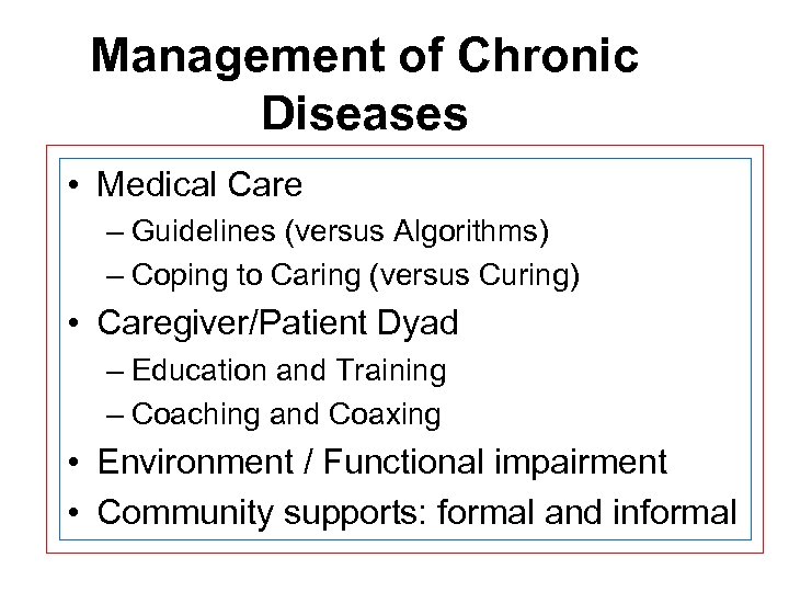 Management of Chronic Diseases • Medical Care – Guidelines (versus Algorithms) – Coping to