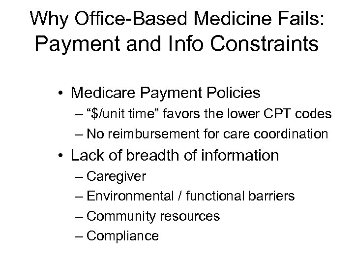 Why Office-Based Medicine Fails: Payment and Info Constraints • Medicare Payment Policies – “$/unit