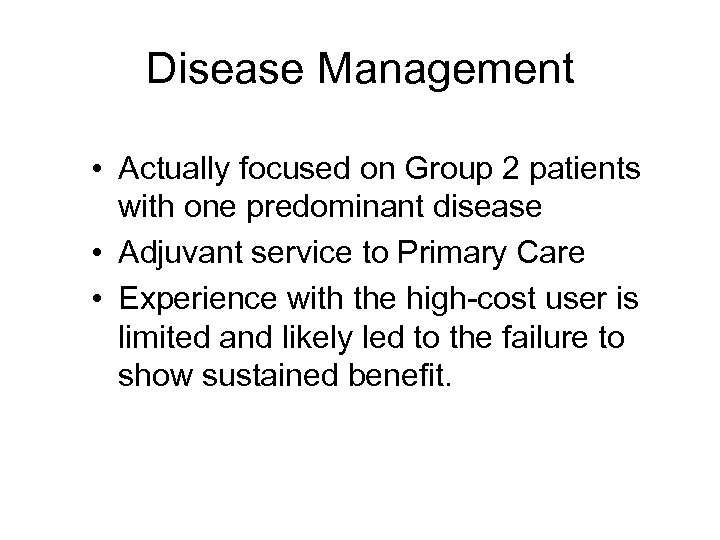 Disease Management • Actually focused on Group 2 patients with one predominant disease •