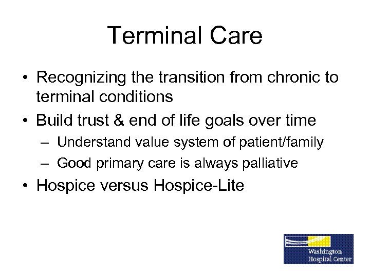 Terminal Care • Recognizing the transition from chronic to terminal conditions • Build trust