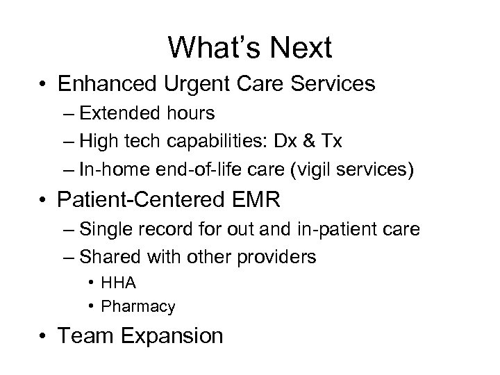 What’s Next • Enhanced Urgent Care Services – Extended hours – High tech capabilities: