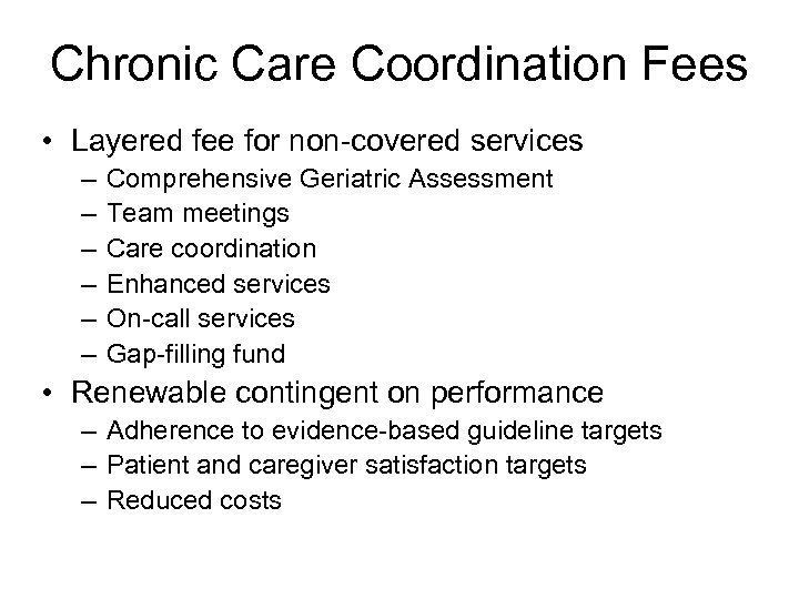 Chronic Care Coordination Fees • Layered fee for non-covered services – – – Comprehensive