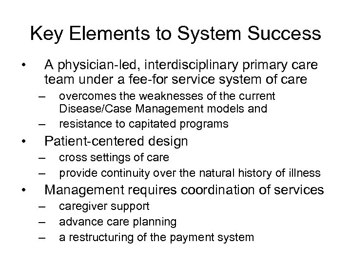 Key Elements to System Success • A physician-led, interdisciplinary primary care team under a