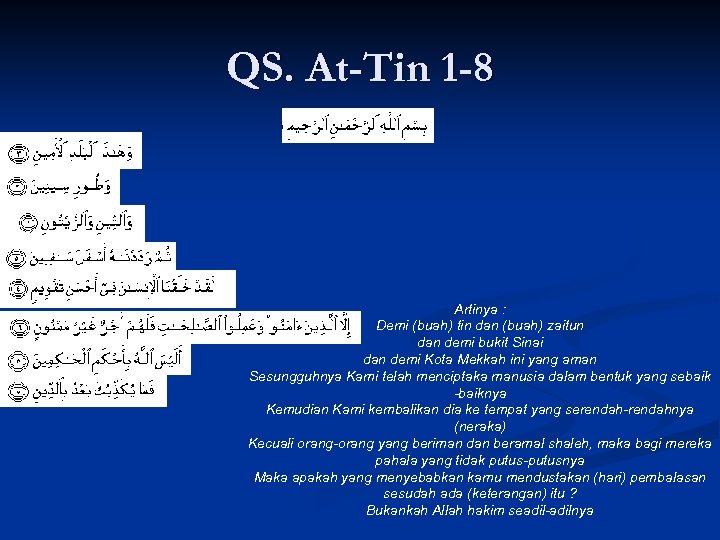 QS. At-Tin 1 -8 Artinya : Demi (buah) tin dan (buah) zaitun dan demi