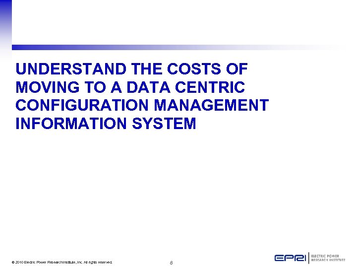 UNDERSTAND THE COSTS OF MOVING TO A DATA CENTRIC CONFIGURATION MANAGEMENT INFORMATION SYSTEM ©