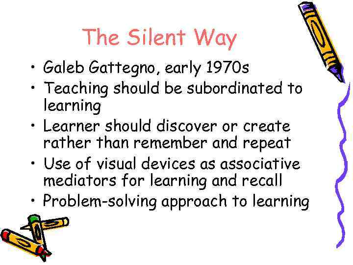 The Silent Way • Galeb Gattegno, early 1970 s • Teaching should be subordinated