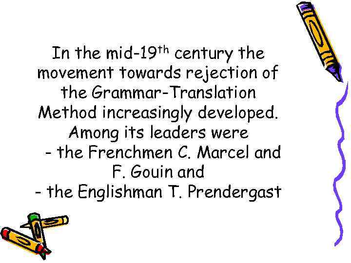 In the mid-19 th century the movement towards rejection of the Grammar-Translation Method increasingly