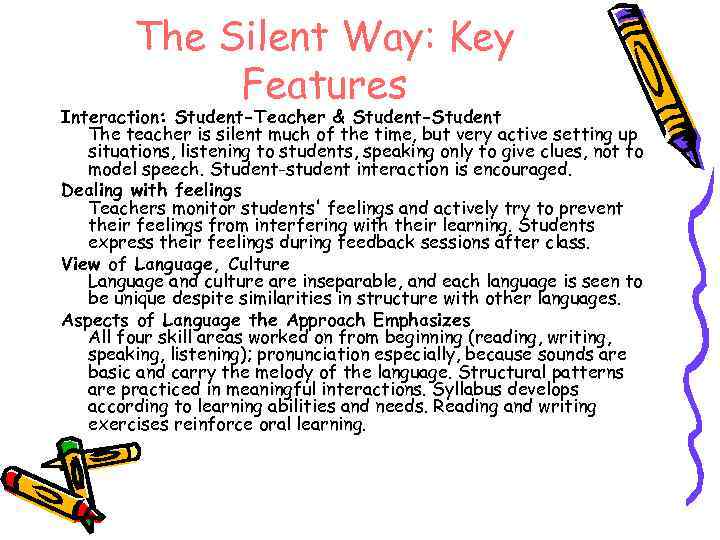 The Silent Way: Key Features Interaction: Student-Teacher & Student-Student The teacher is silent much