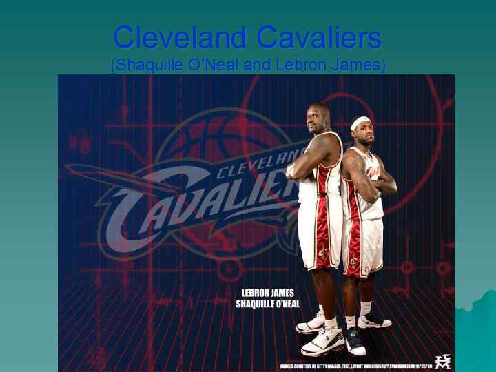 Cleveland Cavaliers (Shaquille O’Neal and Lebron James) 