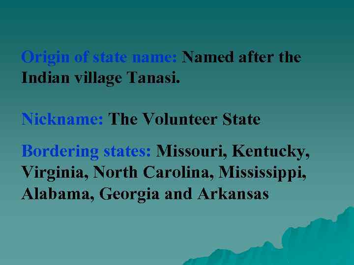 Origin of state name: Named after the Indian village Tanasi. Nickname: The Volunteer State